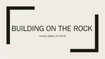 BUILDING ON THE ROCK  Faculty Update 11/19/20  A Campaign for our Future, Celebrating our  Present