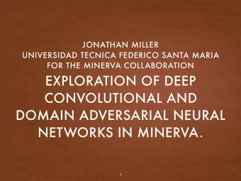 EXPLORATION OF DEEP  CONVOLUTIONAL AND  DOMAIN ADVERSARIAL NEURAL  NETWORKS IN MINERVA.  1