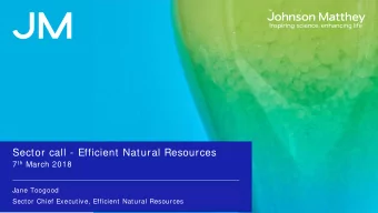 Sector call - Efficient Natural Resources 7 th March 2018  Jane Toogood  Sector Chief Executive,