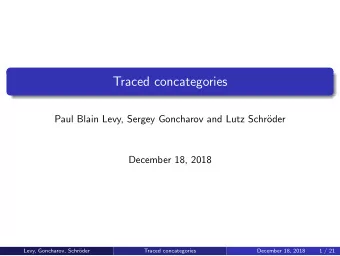 Traced concategories  Paul Blain Levy, Sergey Goncharov and Lutz Schr  oder  December 18, 2018