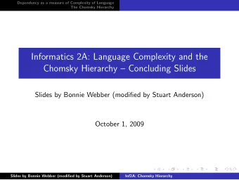 Informatics 2A: Language Complexity and the  Chomsky Hierarchy  Concluding Slides  Slides by