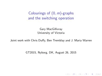 Colourings of (0 , m )-graphs  and the switching operation  Gary MacGillivray  University of