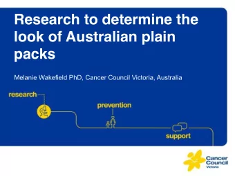 Research to determine the  look of Australian plain packs !  Melanie Wakefield PhD, Cancer Council