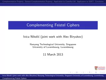 Complementing Feistel Ciphers  Ivica Nikoli  c (joint work with Alex Biryukov)  Nanyang