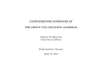 COMPLEMENTED SUBSPACES OF  THE GROUP VON NEUMANN ALGEBRAS  Anthony To-Ming Lau  University of