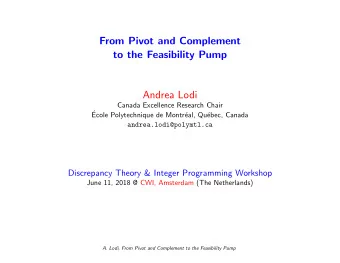 From Pivot and Complement  to the Feasibility Pump  Andrea Lodi  Canada Excellence Research Chair
