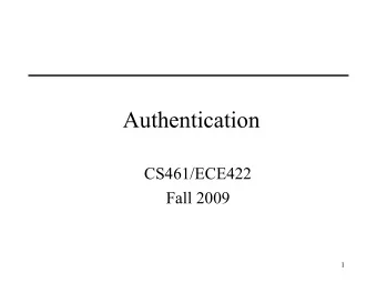 Authentication  CS461/ECE422  Fall 2009  1  Reading  Chapter 12 from Computer Security