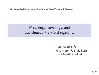 Matchings, coverings, and  Castelnuovo-Mumford regularity  Russ Woodroofe  Washington U in St Louis