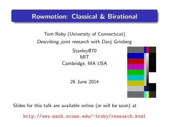 Rowmotion: Classical &amp; Birational  Tom Roby (University of Connecticut)  Describing joint