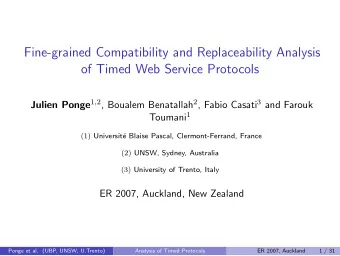 Fine-grained Compatibility and Replaceability Analysis  of Timed Web Service Protocols Julien Ponge
