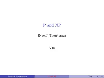 P and NP  Evgenij Thorstensen  V18  Evgenij Thorstensen  P and NP  V18  1 / 26  Recap We measure