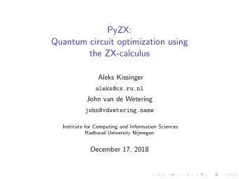PyZX:  Quantum circuit optimization using  the ZX-calculus  Aleks Kissinger  aleks@cs.ru.nl  John