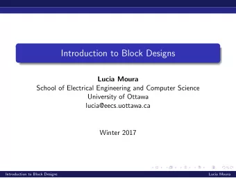 Introduction to Block Designs  Lucia Moura  School of Electrical Engineering and Computer Science