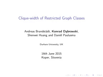 Clique-width of Restricted Graph Classes Andreas Brandstdt, Konrad Dbrowski ,  Shenwei Huang
