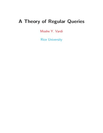 A Theory of Regular Queries  Moshe Y. Vardi  Rice University  Theory of Regular Languages, I