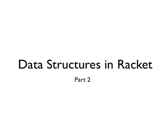 Data Structures in Racket  Part 2  Last time  (car  (cdr  (cons 3  (cons 2 ())  )  )  )  3  2