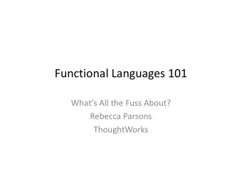 Functional Languages 101  Whats All the Fuss About?  Rebecca Parsons  ThoughtWorks  Agenda