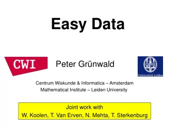 Easy Data  Peter Grnwald Centrum Wiskunde &amp; Informatica  Amsterdam Mathematical Institute