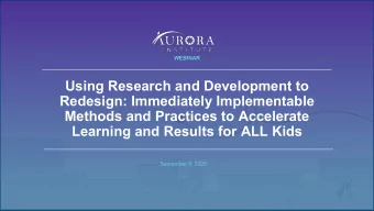 Using Research and Development to  Redesign: Immediately Implementable  Methods and Practices to