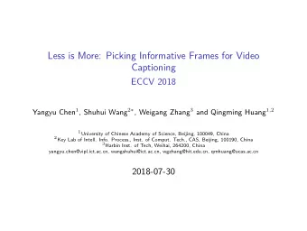 Less is More: Picking Informative Frames for Video  Captioning  ECCV 2018 Yangyu Chen 1 , Shuhui