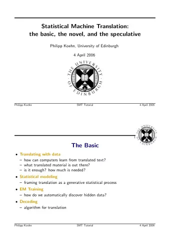 Statistical Machine Translation:  the basic, the novel, and the speculative  Philipp Koehn,