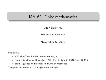 MA162: Finite mathematics  .  Jack Schmidt  University of Kentucky  November 5, 2012  Schedule:  HW