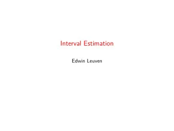 Interval Estimation  Edwin Leuven  Interval estimation  While an estimator may be unbiased or
