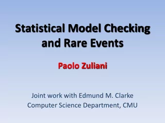 Statistical Model Checking  and Rare Events  Paolo Zuliani  Joint work with Edmund M. Clarke