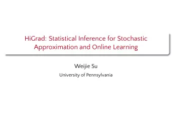 HiGrad: Statistical Inference for Stochastic  Approximation and Online Learning  Weijie Su