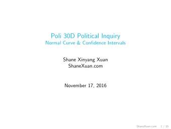 Poli 30D Political Inquiry  Normal Curve &amp; Confidence Intervals  Shane Xinyang Xuan