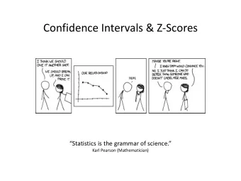 Confidence Intervals &amp; Z-Scores Statistics is the grammar of science.  Karl Pearson