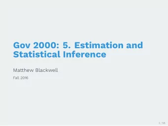 Gov 2000: 5. Estimation and  Statistical Inference  Matthew Blackwell  Fall 2016  1 / 56  1. Point
