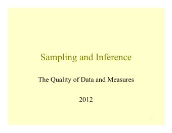 Sampling and Inference Sampling and Inference The Quality of Data and Measures 2012  1  Why do we