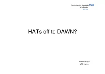 HATs off to DAWN?  Simon Rudge.  VTE Nurse.  Hospital Acquired Thrombosis (HAT)  The process  ~650