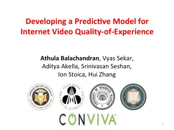 Developing*a*Predic0ve*Model*for**  Internet*Video*Quality9of9Experience* Athula*Balachandran