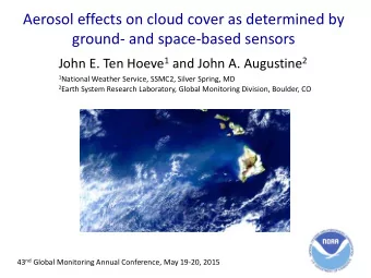 Aerosol effects on cloud cover as determined by  ground- and space-based sensors John E. Ten Hoeve