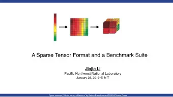 A Sparse Tensor Format and a Benchmark Suite  Jiajia Li  Pacific Northwest National Laboratory