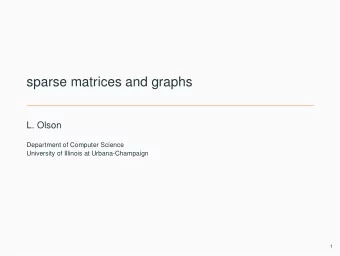 sparse matrices and graphs  L. Olson  Department of Computer Science  University of Illinois at