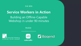 Service Workers in Action  Building an Offline-Capable  Webshop in under 90 minutes  35  56  Mobile