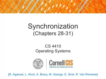 Synchronization  (Chapters 28-31)  CS 4410  Operating Systems  [R. Agarwal, L. Alvisi, A. Bracy, M.