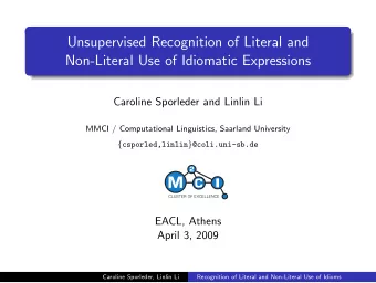 Unsupervised Recognition of Literal and  Non-Literal Use of Idiomatic Expressions  Caroline