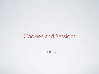 Cookies and Sessions  Thierry  Security assumptions You have absolutely no control  on the client