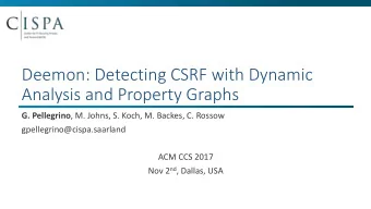 Deemon: Detecting CSRF with Dynamic  Analysis and Property Graphs G. Pellegrino , M. Johns, S.