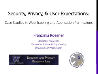 Security  ty, P  Privacy  cy, &amp;  &amp; Us  User E  Expect  ectati  tion  ons:  Case Studies in