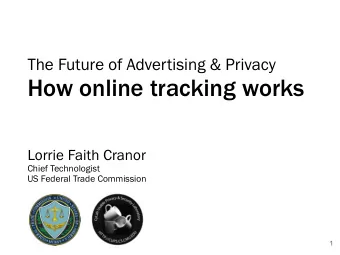 How online tracking works Lorrie Faith Cranor  Chief Technologist   US Federal Trade