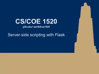 CS/COE 1520  pitt.edu/~ach54/cs1520  Server-side scripting with Flask  Flask    A micro web