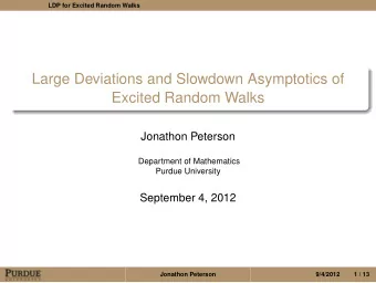 Large Deviations and Slowdown Asymptotics of  Excited Random Walks  Jonathon Peterson  Department