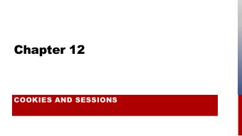 Chapter 12  COOKIES AND SESSIONS  INTRO  Unlike the unified single process that is the typical