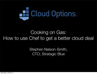 Cooking on Gas:  How to use Chef to get a better cloud deal  Stephen Nelson-Smith,  CTO, Strategic