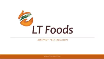 COMPANY PRESENTATION  Company Presentation LT Foods LT Foods has been in the rice business since